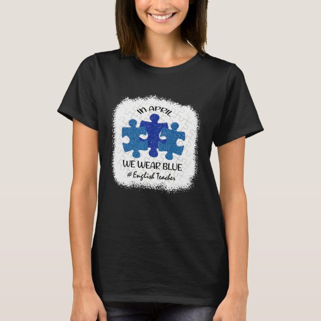 English Teacher Teacher Autism Awareness April We  T Shirt (Framsida)