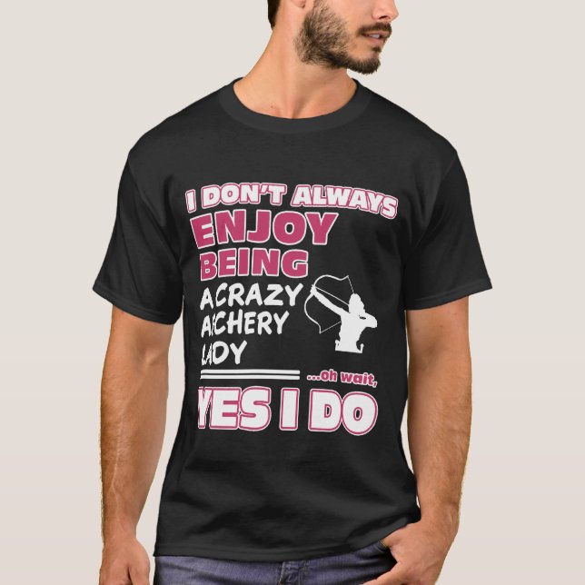 Enjoy Being A Crazy Archery T Shirt (Framsida)