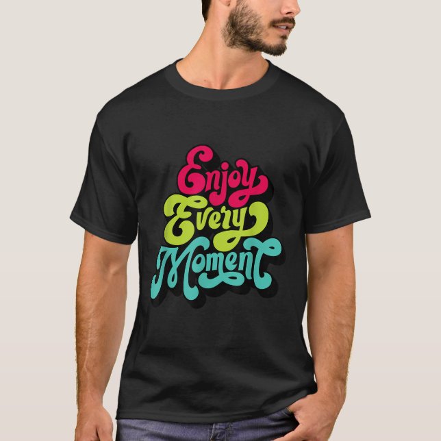 Enjoy Every Moment, Quotes , Enjoy  T Shirt (Framsida)