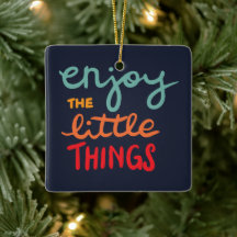 Enjoy the little things