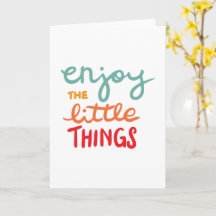 Enjoy the little things
