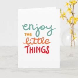 Enjoy the little things kort
