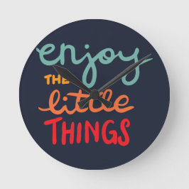 Enjoy the little things rund klocka