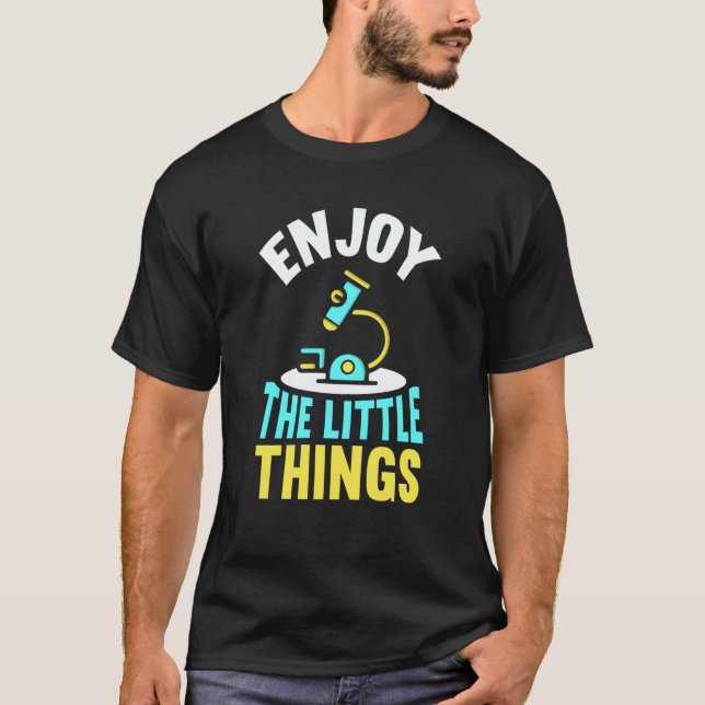 Enjoy The Little Things Sayings Microscopes Micros T Shirt (Framsida)
