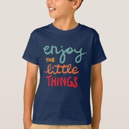 Enjoy the little things t shirt