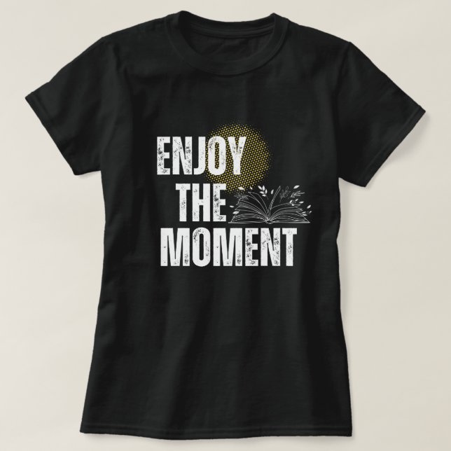 Enjoy The Moment - Inspirational Book Lover  T Shirt (Design framsida)
