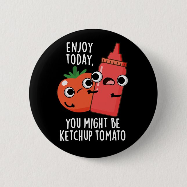 Enjoy Today Ketchup Tomato Funny Food Pun Dark BG Knapp (Framsida)