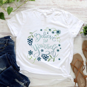 Enkel Blommigt tror på din egen inspiration T Shirt