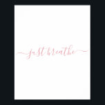 Enkel  Rosa Breathe Script Poster<br><div class="desc">Enkelt vitt poster med ett skript för  rosa "bara andas".</div>