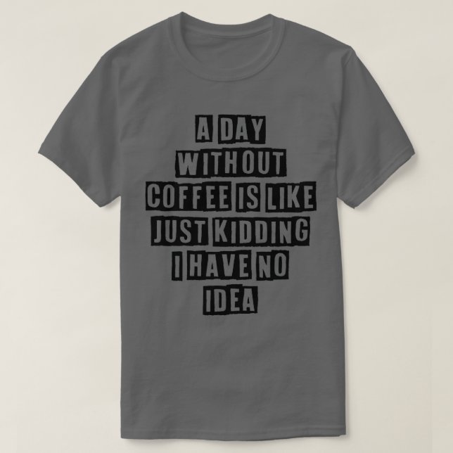 Enkelt minimalt roligt varje dag utan kaffe är som t shirt (Design framsida)