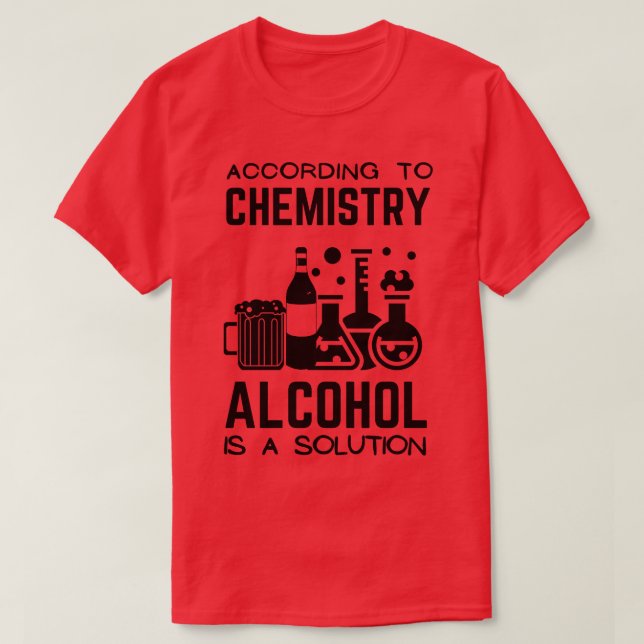 Enligt kemin är alkohol en lösning t shirt (Design framsida)