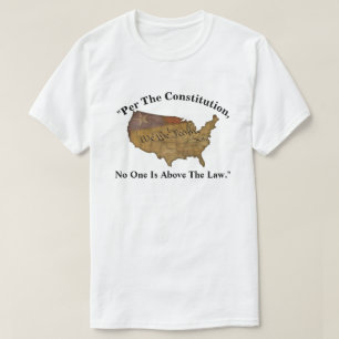 - Enligt konstitutionen är ingen över lagen. T Shirt