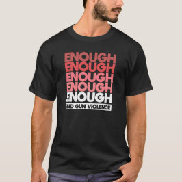 Enough - End Gun Violence Protest Peace T Shirt