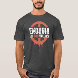 Enough! End Gun Violence  T Shirt