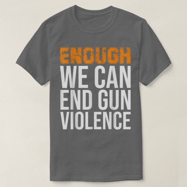 Enough We Can End Gun Violence Awareness Day Wear  T Shirt (Design framsida)