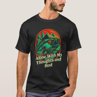Ensam med mina tankar och mitt roderingfiske A T Shirt