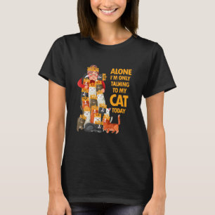 Ensamma jag pratar bara med min katt idag t shirt