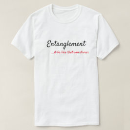 ENTANGLEMENT.. DET ÄR SOM ATT IBLAND T SHIRT
