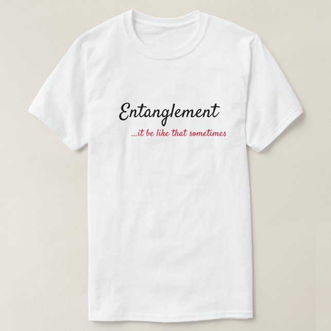 ENTANGLEMENT.. DET ÄR SOM ATT IBLAND T SHIRT (Design framsida)