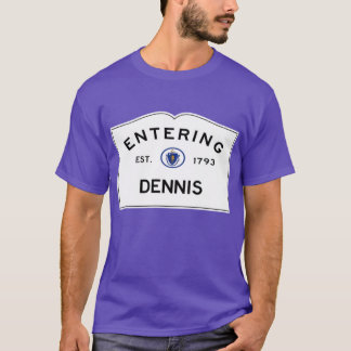 Entering Dennis Road Sign Dennis T Shirt