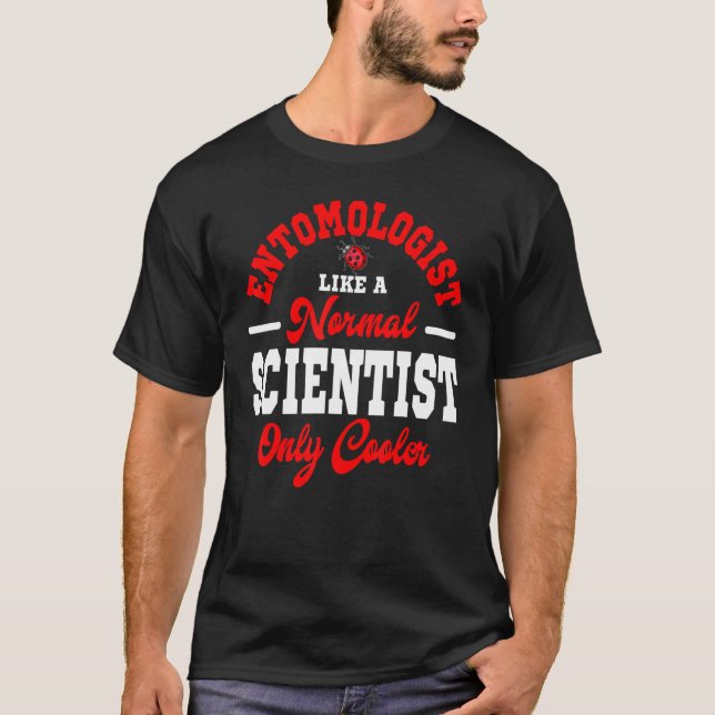 Entomologist Like A Normal Scientist Entomology In T Shirt (Framsida)