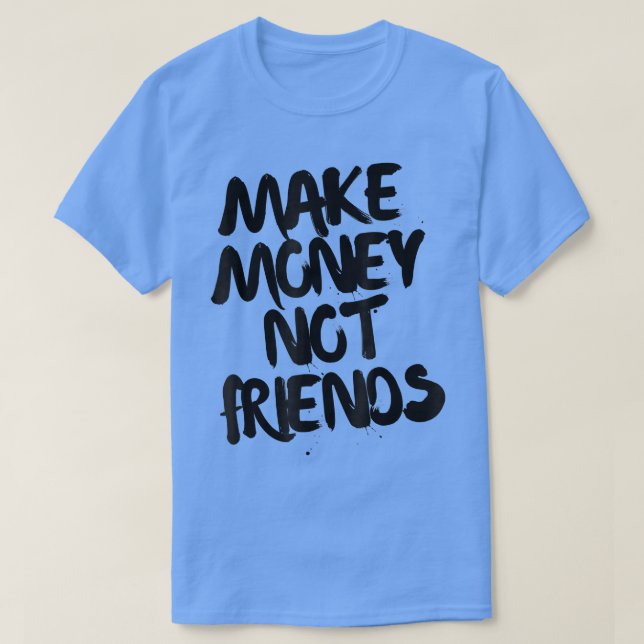 Entrepreneur Motivation Make Money Not Friends  T Shirt (Design framsida)