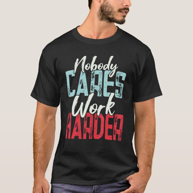 Entrepreneur  Nobody Cares Work Harder CEO Busines T Shirt (Framsida)