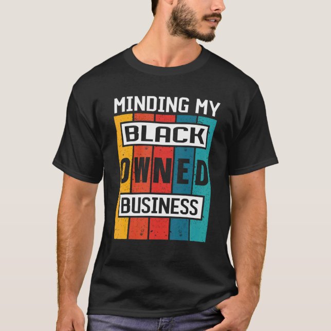 Entreprenör Affärsman Minding My Black Owned Bu T Shirt (Framsida)