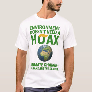 Environment Doesn’t Need a Hoax – Climate Change D T Shirt