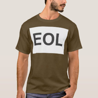 EOL End of Life 1 T Shirt