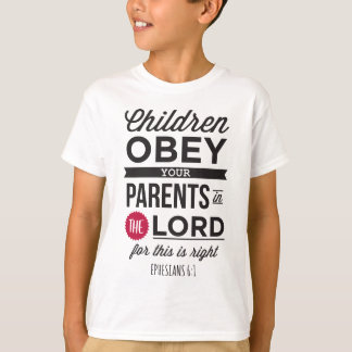 Ephesians 6:1: “Children, Obey Your Parents" T Shirt