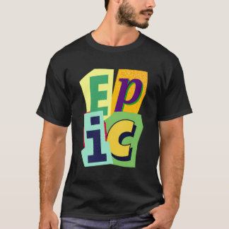Epic är positivt inställt till Glatta Epic-gåvor T Shirt