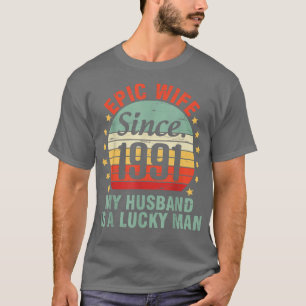 Epic-frun sedan 1991 är min Make en Lucky Man 31 T Shirt