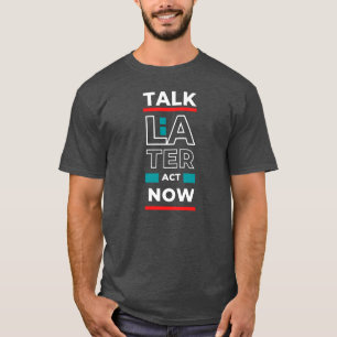 EPIC GYM - Talk later Act Now Design T Shirt