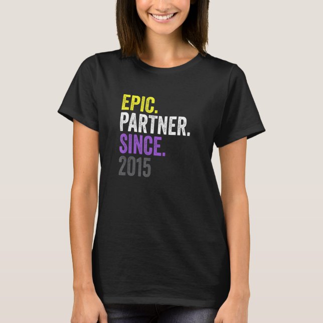 Epic Partner Since 2015 Anniversary Non Binary Pri T Shirt (Framsida)
