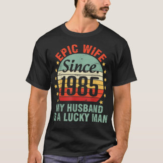 Epic Wife Since 1985 My Husband Is A Lucky Man 37 T Shirt