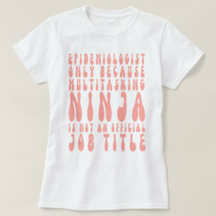 Epidemiolog endast därför att multitasking Ninja ä T Shirt