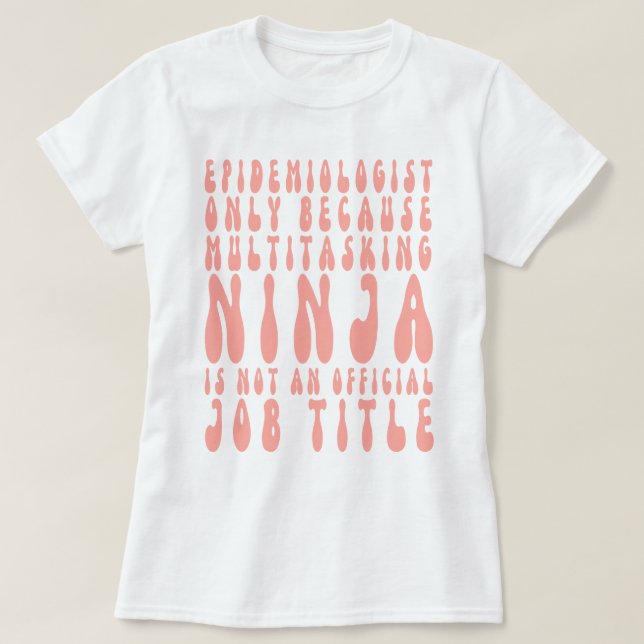 Epidemiolog endast därför att multitasking Ninja ä T Shirt (Design framsida)