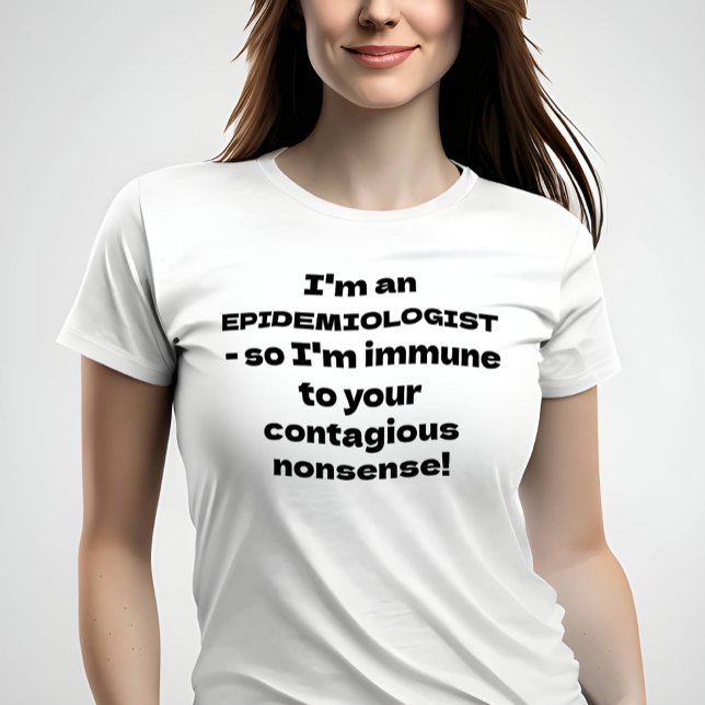 Epidemiolog - Immunitet mot ditt nonsens T Shirt (Image of woman wearing t-shirt with funny quote)
