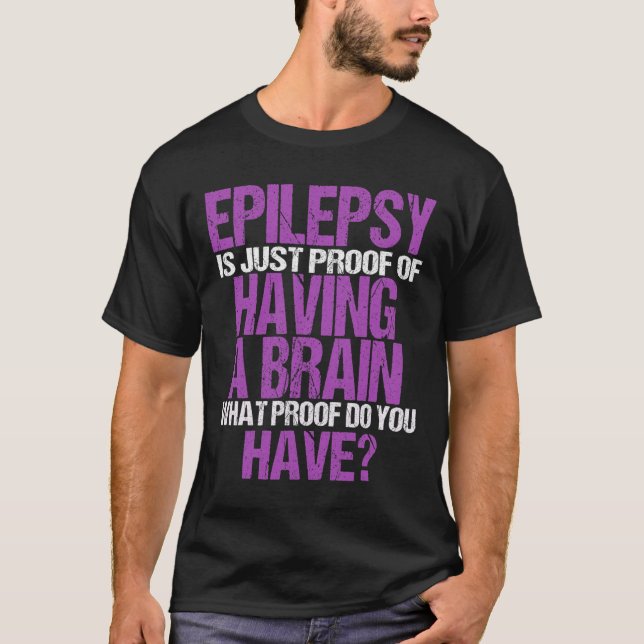 Epilepsi är ett bevis på att jag har hjärnan t shirt (Framsida)