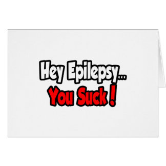 Epilepsi.. Du Suck! Hälsningskort