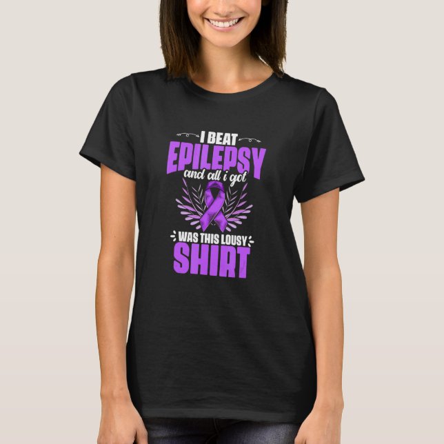 Epilepsy Awareness I Beat Epilepsy And I Got Was T T Shirt (Framsida)