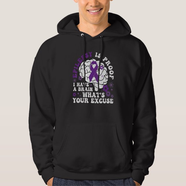 Epilepsy Is Proof I Have a Brain What's Your Excus Hoodie (Framsida)