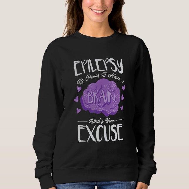 Epilepsy Is Proof I Have Brain What S Your Excuse  T Shirt (Framsida)