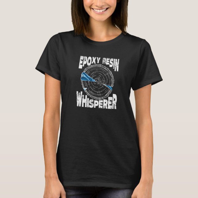 Epoxy Resin Whisperer Woodworking Epoxy 1 T Shirt (Framsida)