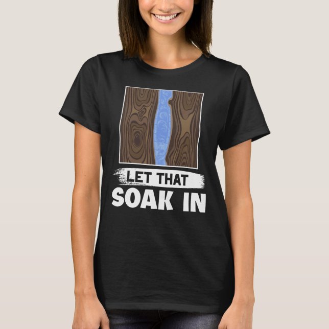Epoxy Woodworking låter det blöta in T Shirt (Framsida)