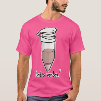 Eppendorf tube Lets vortex TShirt T Shirt