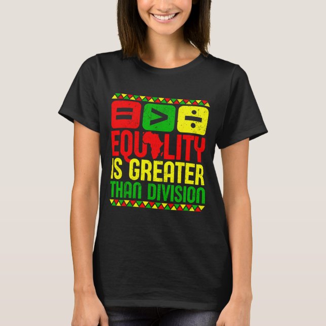 Equality Is Greater Than Di Black History Men Wome T Shirt (Framsida)