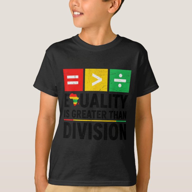 Equality Is Greater Than Division Black History Me T Shirt (Framsida)