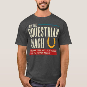 Equestrian Coach Funny Gift Assume Im T Shirt